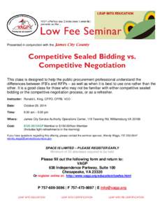 Presented in conjunction with the James City County  Competitive Sealed Bidding vs. Competitive Negotiation This class is designed to help the public procurement professional understand the differences between IFB’s an