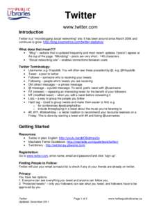 Twitter www.twitter.com Introduction Twitter is a “microblogging social networking” site. It has been around since March 2006 and continues to grow: http://blog.kissmetrics.com/twitter-statistics/