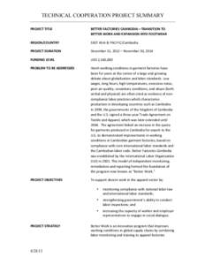 TECHNICAL COOPERATION PROJECT SUMMARY PROJECT	
  TITLE	
   BETTER	
  FACTORIES	
  CAMBODIA—TRANSITION	
  TO	
   BETTER	
  WORK	
  AND	
  EXPANSION	
  INTO	
  FOOTWEAR	
  