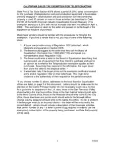 CALIFORNIA SALES TAX EXEMPTION FOR TELEPRODUCTION State Rev & Tax Code Section 6378 allows a partial (6.25%) sales tax exemption for the purchase of teleproduction and post production equipment to businesses primarily en