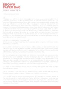 TERMS AND CONDITIONS 1.0 This document outlines the terms and condition of contractor services carried out for: Brown Paper Bag Consultancy Limited Registered Office:  19 Ladbroke Crescent, London, W11 1PS Who carry out