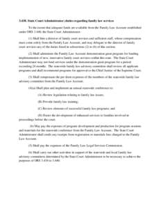 [removed]State Court Administrator; duties regarding family law services To the extent that adequate funds are available from the Family Law Account established under ORS 3.440, the State Court Administrator: (1) Shall hir