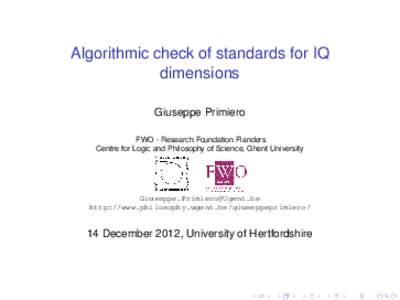 Algorithmic check of standards for IQ dimensions Giuseppe Primiero FWO - Research Foundation Flanders Centre for Logic and Philosophy of Science, Ghent University