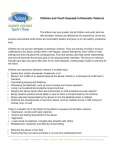 Children and Youth Exposed to Domestic Violence  The effects may vary greatly, but all children and youth who live with domestic violence are affected by the experience. Some are severely traumatized while others are rem