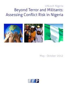 UNLocK Nigeria  Beyond Terror and Militants: Assessing Conflict Risk in Nigeria  May - October 2012