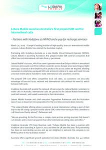 Lebara Mobile launches Australia’s first prepaid SIM card for international calls - Partners with Vodafone as MVNO and e-pay for recharge services March 30, 2009 – Europe’s leading provider of high-quality, low-cost international mobile