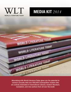 MEDIA KIT[removed]Advertising with World Literature Today gives you the potential to connect annually with over 450,000 cosmopolitan readers who are actively interested in international cultures, modern literature, transla