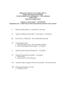 Indiana State Trauma Care Committee (ISTCC) Indiana State Department of Health 2 North Meridian Street, Indianapolis, IN – Rice Auditorium August 3, [removed]:00 am to 12:00 pm (EDT) Conference Call-in Number – [removed]