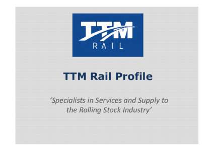 Microsoft PowerPoint - TTM Rail Company Profile April2015