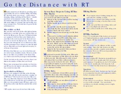 Go the Distance with RT RT makes transit bicycle friendly by providing more opportunities for you to combine biking with riding RT. Just look where you can go – work, school, shopping, dining, exploring and the library