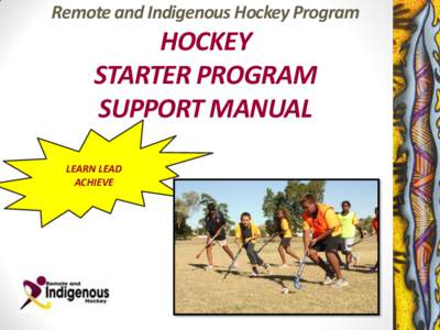 Remote and Indigenous Hockey Program  HOCKEY STARTER PROGRAM SUPPORT MANUAL LEARN LEAD