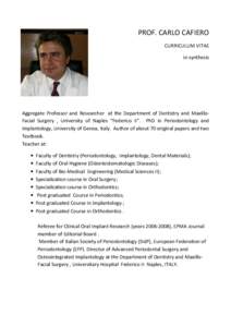 PROF. CARLO CAFIERO CURRICULUM VITAE in synthesis Aggregate Professor and Researcher at the Department of Dentistry and MaxilloFacial Surgery , University of Naples “Federico II”. PhD in Periodontology and Implantolo