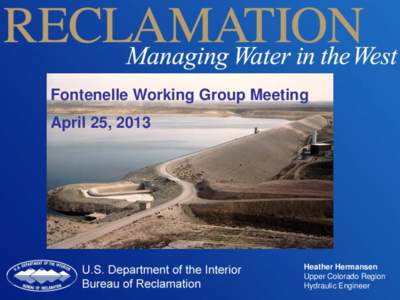 Fontenelle Working Group Meeting April 25, 2013 Heather Hermansen Upper Colorado Region Hydraulic Engineer