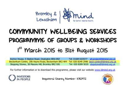 COMMUNITY WELLBEING SERVICES  PROGRAMME OF GROUPS & WORKSHOPS st 1 March 2015 to 31st August 2015 Anchor House, 5 Station Road, Orpington BR6 0RZ