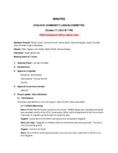 MINUTES KIGGAVIK COMMUNITY LIAISON COMMITTEE October 17, 2012 @ 7 PM AREVA Kiggavik Office, Baker Lake  Members Present: Martha Jorah, Thomas Anirnirk, James Kalluk, Silas Kenalogak, Casey Tulurialik,