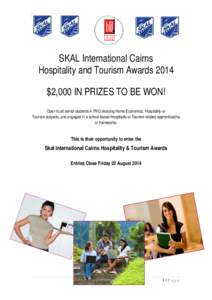 SKAL International Cairns Hospitality and Tourism Awards 2014 $2,000 IN PRIZES TO BE WON! Open to all senior students in FNQ studying Home Economics, Hospitality or Tourism subjects, and engaged in a school-based Hospita