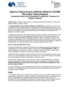 Algoma’s Rapid Access Addiction Medicine (RAAM) Clinic Now Taking Patients Increasing Access and Coordination of Addiction Treatment for People in Algoma April 25, 2018 – People in Algoma are now receiving timely med