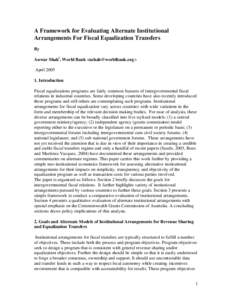 A Framework for Evaluating Alternate Institutional Arrangements For Fiscal Equalization Transfers By Anwar Shahi , World Bank <ashah@worldbank.org> April 2005 1. Introduction