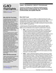 GAO[removed], Highlights, SMALL BUSINESS CREDIT PROGRAMS: Treasury Continues to Enhance Performance Measurement and Evaluation but Could Better Communicate and Update Results