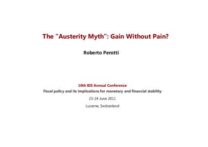 The “Austerity Myth”: Gain Without Pain? Roberto Perotti