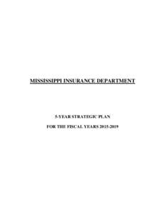 MISSISSIPPI INSURANCE DEPARTMENT  5-YEAR STRATEGIC PLAN FOR THE FISCAL YEARS[removed]  MISSISSIPPI INSURANCE DEPARTMENT