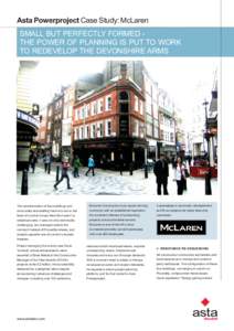 Asta Powerproject Case Study: McLaren SMALL BUT PERFECTLY FORMED THE POWER OF PLANNING IS PUT TO WORK TO REDEVELOP THE DEVONSHIRE ARMS The transformation of four buildings and structurally remodelling them into two in th