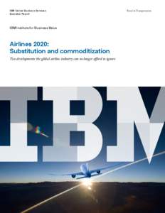 IBM Global Business Services Executive Report IBM Institute for Business Value  Airlines 2020: