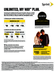 UNLIMITED, MY WAY PLAN. SM Introducing the Unlimited, My Way plan from Sprint. Discover a flexible plan featuring unlimited talk, text and data while on the Sprint network. Get it for as little as $80 per month for smart