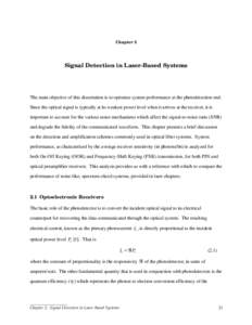 Chapter 2  Signal Detection in Laser-Based Systems The main objective of this dissertation is to optimize system performance at the photodetection end. Since the optical signal is typically at its weakest power level whe