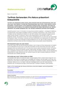 Basel, 23. April[removed]Torffreie Gartenerden: Pro Natura präsentiert Einkaufshilfe Torf hat in der Gartenerde nichts verloren. Diese Einsicht setzt sich erfreulicherweise mehr und mehr durch. Kein Wunder: Er bringt dem 