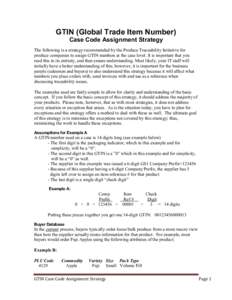 GTIN (Global Trade Item Number) Case Code Assignment Strategy The following is a strategy recommended by the Produce Traceability Initiative for produce companies to assign GTIN numbers at the case level. It is important