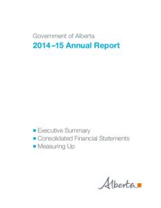Government of Alberta  2014 –15 Annual Report Executive Summary ■ Consolidated Financial Statements