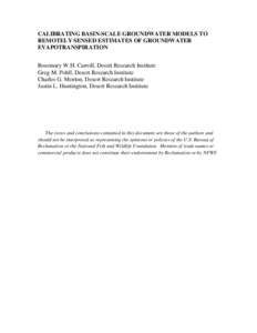 CALIBRATING BASIN-SCALE GROUNDWATER MODELS TO REMOTELY SENSED ESTIMATES OF GROUNDWATER EVAPOTRANSPIRATION Rosemary W.H. Carroll, Desert Research Institute Greg M. Pohll, Desert Research Institute Charles G. Morton, Deser