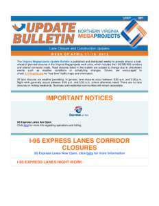 WEEK OF APRILThe Virginia Megaprojects Update Bulletin is published and distributed weekly to provide drivers a lookahead of planned closures in the Virginia Megaprojects work zone, which includes the I-95/3