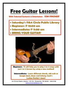 Free Guitar Lessons! With Talented Guitarist & Entertainer: TOM FINCHER! • Saturday’s @Art Circle Public Library • Beginners @ 10:00 am • Intermediates @ 11:00 am