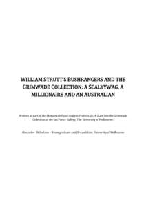 WILLIAM STRUTT’S BUSHRANGERS AND THE GRIMWADE COLLECTION: A SCALYYWAG, A MILLIONAIRE AND AN AUSTRALIAN Written as part of the Miegunyah Fund Student Projects[removed]Law) on the Grimwade Collection at the Ian Potter Gall