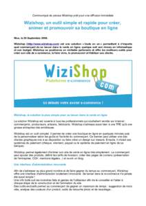 Communiqué de presse Wizishop prêt pour une diffusion immédiate  Wizishop, un outil simple et rapide pour créer, animer et promouvoir sa boutique en ligne Nice, le 29 SeptembreWizishop (http://www.wizishop.com