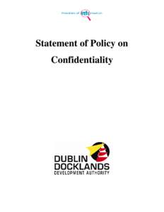 Statement of Policy on Confidentiality Dublin Docklands Development Authority is a scheduled body under the terms of the Freedom of Information Acts[removed]We undertake to hold any information provided by individuals or 