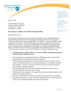 May 30, 2014 The Honorable Jerry Brown Governor, State of California State Capitol, 1st Floor Sacramento, CARE: Proposal to Address the CalSTRS Unfunded Liability