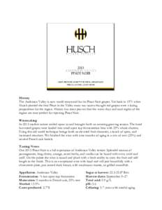 History The Anderson Valley is now world-renowned for its Pinot Noir grapes. Yet back in 1971 when Husch planted the first Pinot in the Valley many nay-sayers thought red grapes were a losing proposition for the region. 