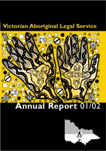 Victorian Aboriginal Legal Service  Annual Report 01/02 Definition of artwork: The hands represent strength and helping one another. The centre of the left hand represents standing strong for your culture,
