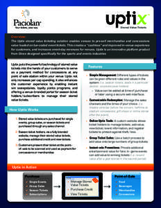 Stored Value Tickets  Overview: The Uptix stored value ticketing solution enables venues to pre-sell merchandise and concessions value loaded on bar-coded event tickets. This creates a “cashless” and improved in-venu