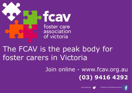 The FCAV is the peak body for foster carers in Victoria Join online - www.fcav.org.au[removed] @vicfostercare