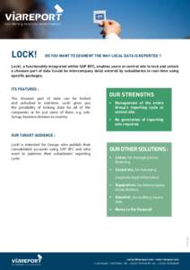 LOCK!  DO YOU WANT TO SEGMENT THE WAY LOCAL DATA IS REPORTED ? Lock!, a functionality integrated within SAP BFC, enables users at central site to lock and unlock a choosen part of data (could be intercompany data) entere