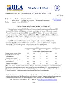 NEWS RELEASE EMBARGOED UNTIL RELEASE AT 8:30 A.M. EST, MONDAY, MARCH 2, 2015 BEA[removed]Technical: James Rankin[removed]Personal Income) Harvey Davis[removed]Personal Consumption Expenditures) Media: