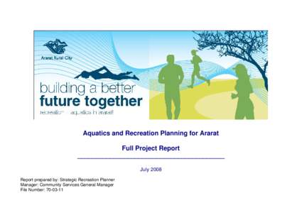 Aquatics and Recreation Planning for Ararat Full Project Report _________________________________________ July 2008 Report prepared by: Strategic Recreation Planner Manager: Community Services General Manager