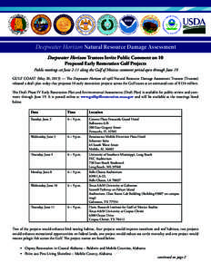 Deepwater Horizon Natural Resource Damage Assessment Deepwater Horizon Trustees Invite Public Comment on 10 Proposed Early Restoration Gulf Projects Public meetings set June 2-11 along the Gulf of Mexico; comment period 