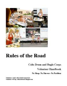 Rules of the Road Colts Drum and Bugle Corps Volunteer Handbook No Sleep; No Shower--No Problem Volunteer e-mail: [removed] Volunteer web log: coltscooktruck.blogspot.com