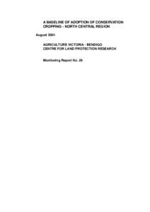 A BASELINE OF ADOPTION OF CONSERVATION CROPPING - NORTH CENTRAL REGION August 2001 AGRICULTURE VICTORIA - BENDIGO CENTRE FOR LAND PROTECTION RESEARCH