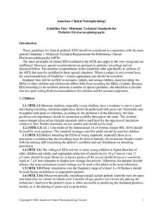 American Clinical Neurophysiology Guideline Two: Minimum Technical Standards for Pediatric Electroencephalography Introduction These guidelines for clinical pediatric EEG should be considered in conjunction with the more